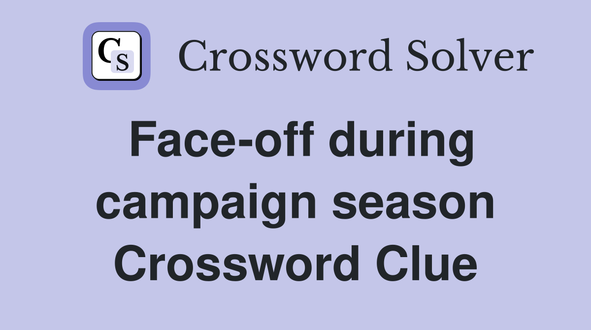 Face-off during campaign season Crossword Clue