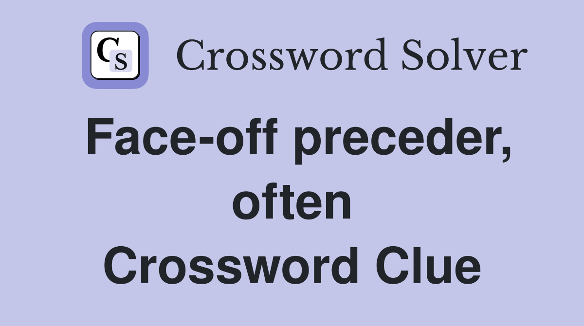 Face-off preceder, often Crossword Clue
