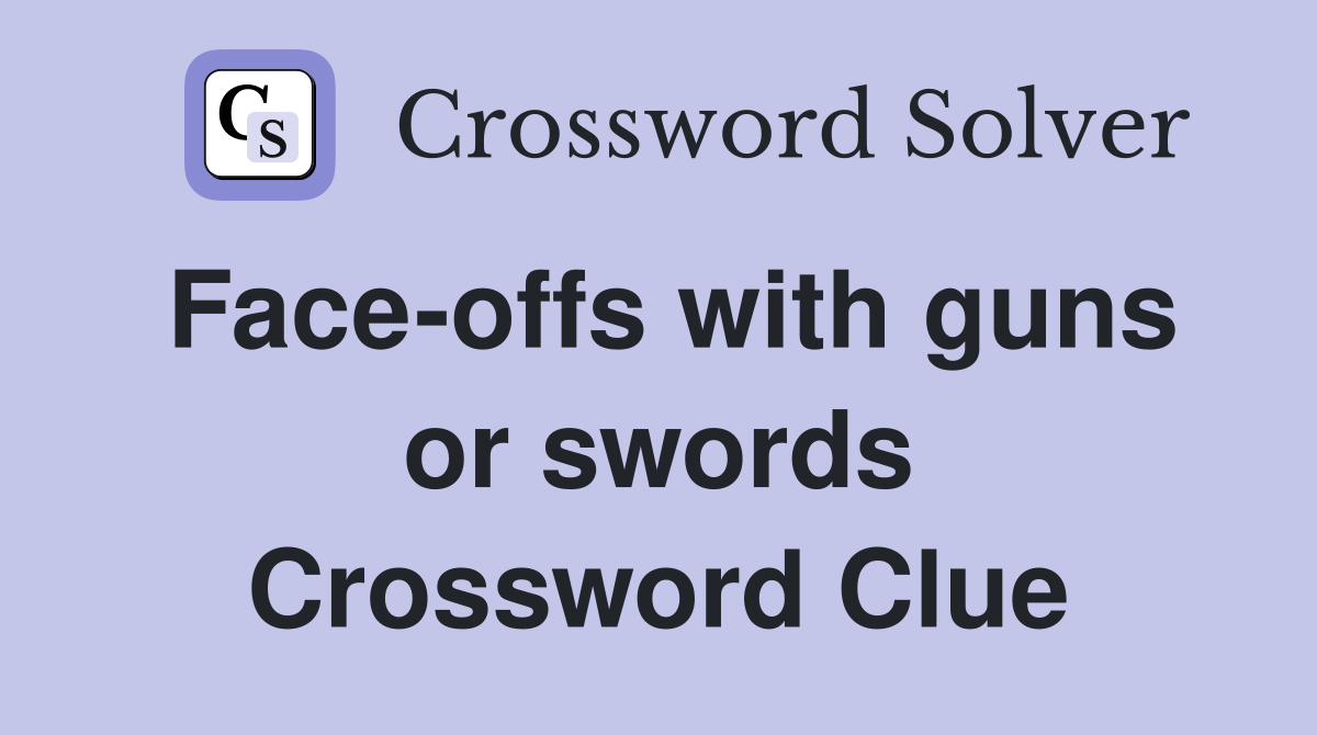 Face-offs with guns or swords Crossword Clue