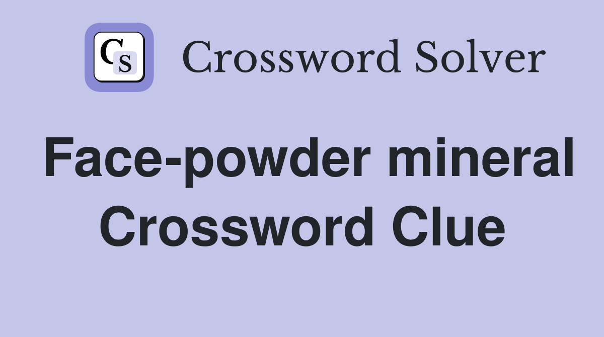 Face-powder mineral Crossword Clue