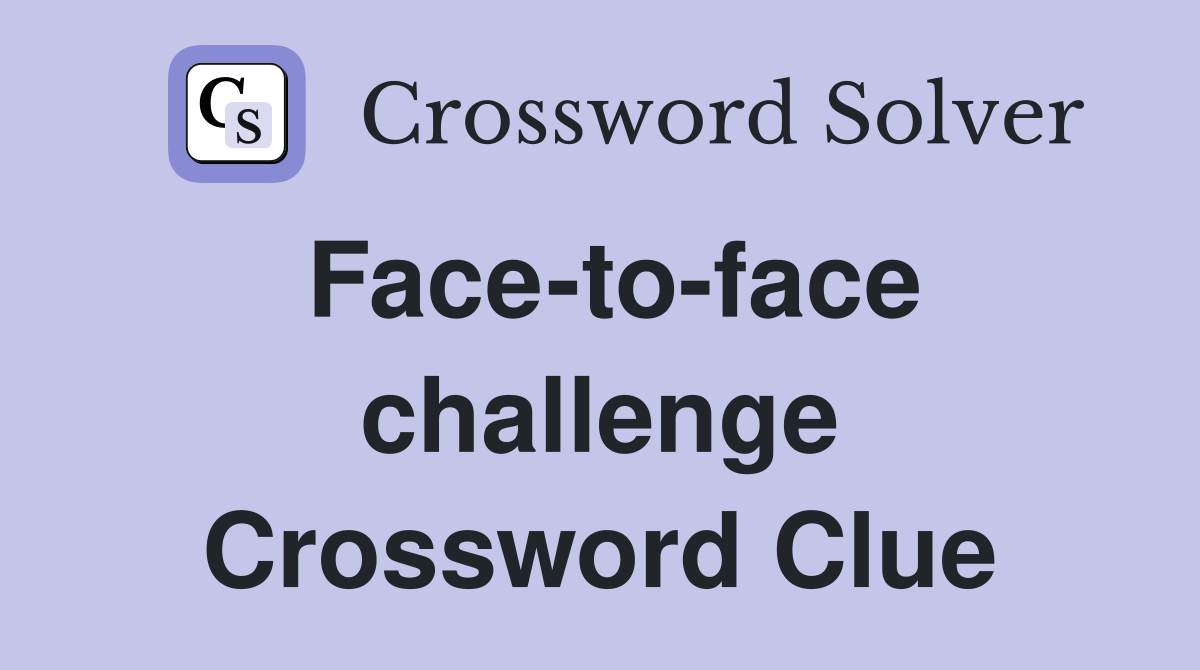 Face-to-face challenge Crossword Clue