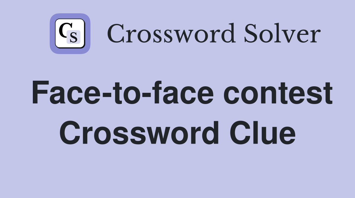 Face-to-face contest Crossword Clue