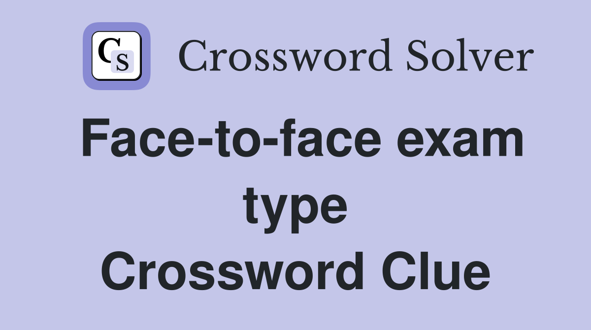Face-to-face exam type Crossword Clue