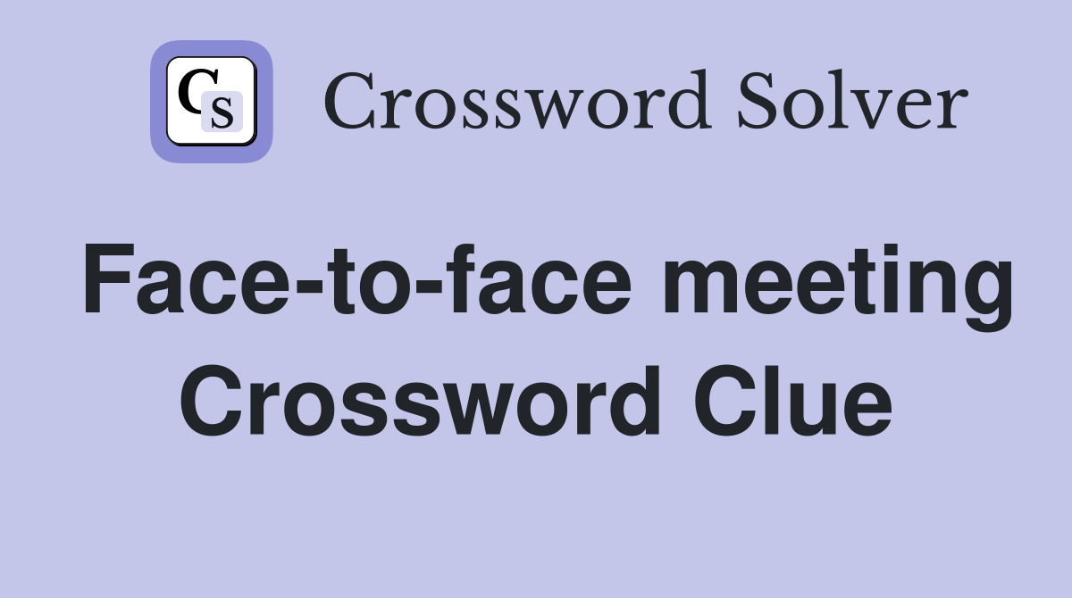 Face-to-face meeting Crossword Clue