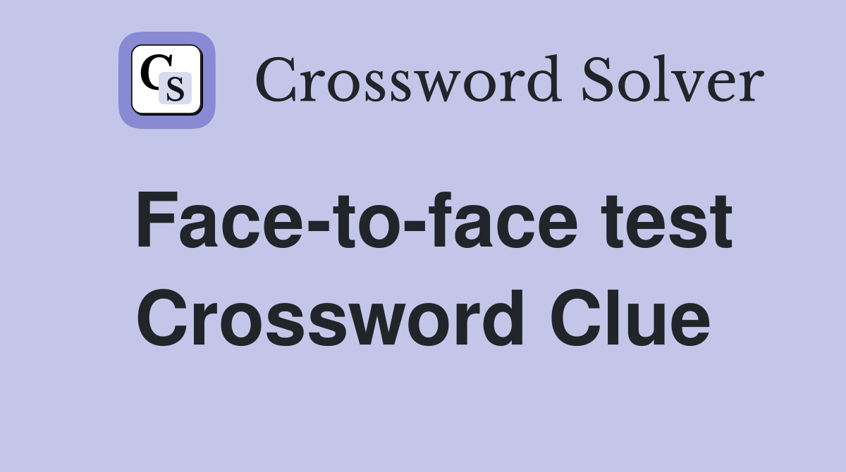 Face-to-face test Crossword Clue