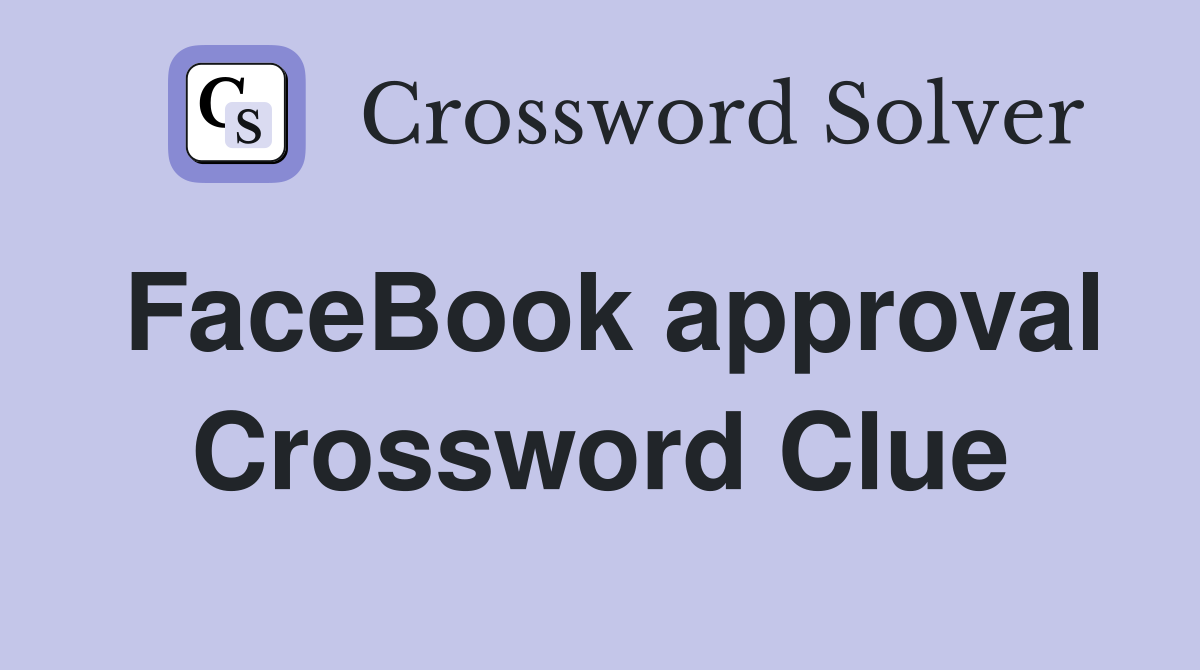 FaceBook approval Crossword Clue