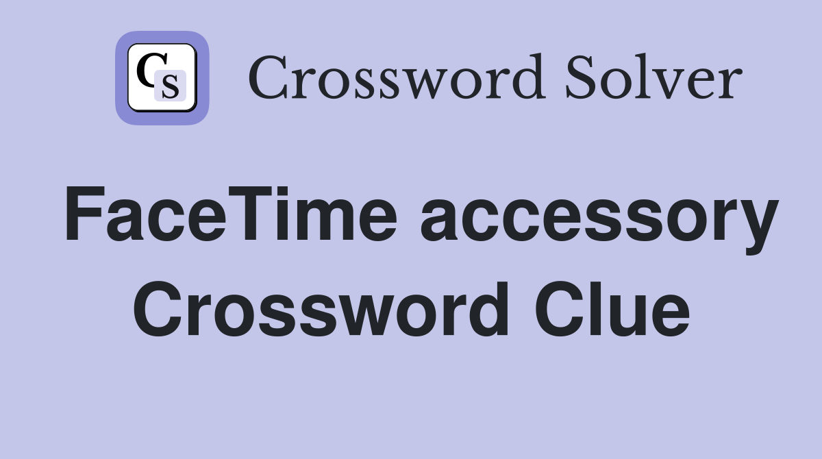FaceTime accessory Crossword Clue