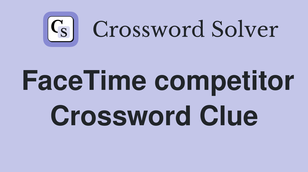 FaceTime competitor Crossword Clue