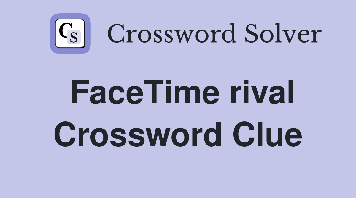 FaceTime rival Crossword Clue