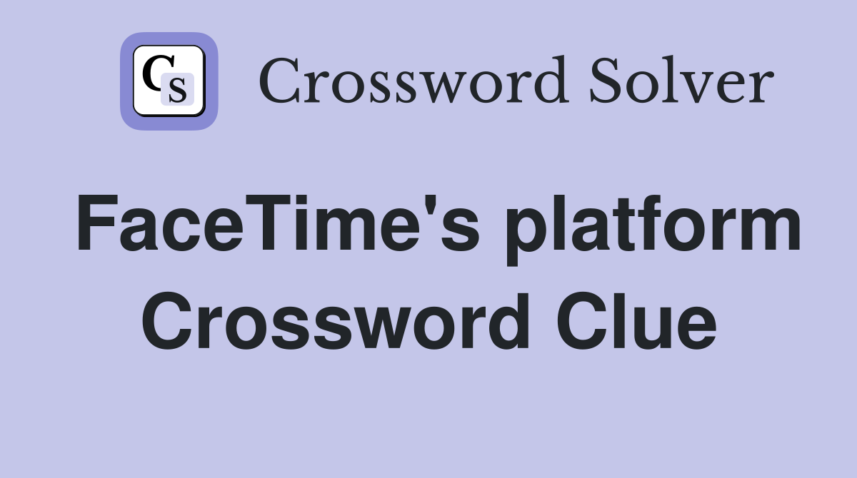FaceTime's platform Crossword Clue