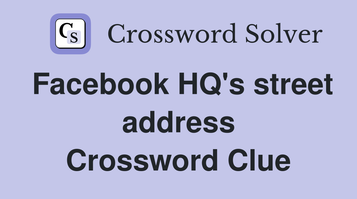 Facebook HQ's street address Crossword Clue