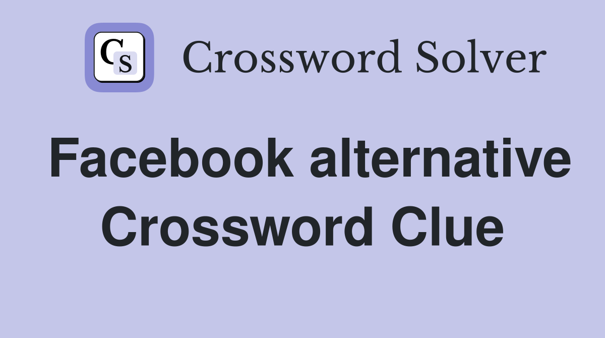 Facebook alternative Crossword Clue