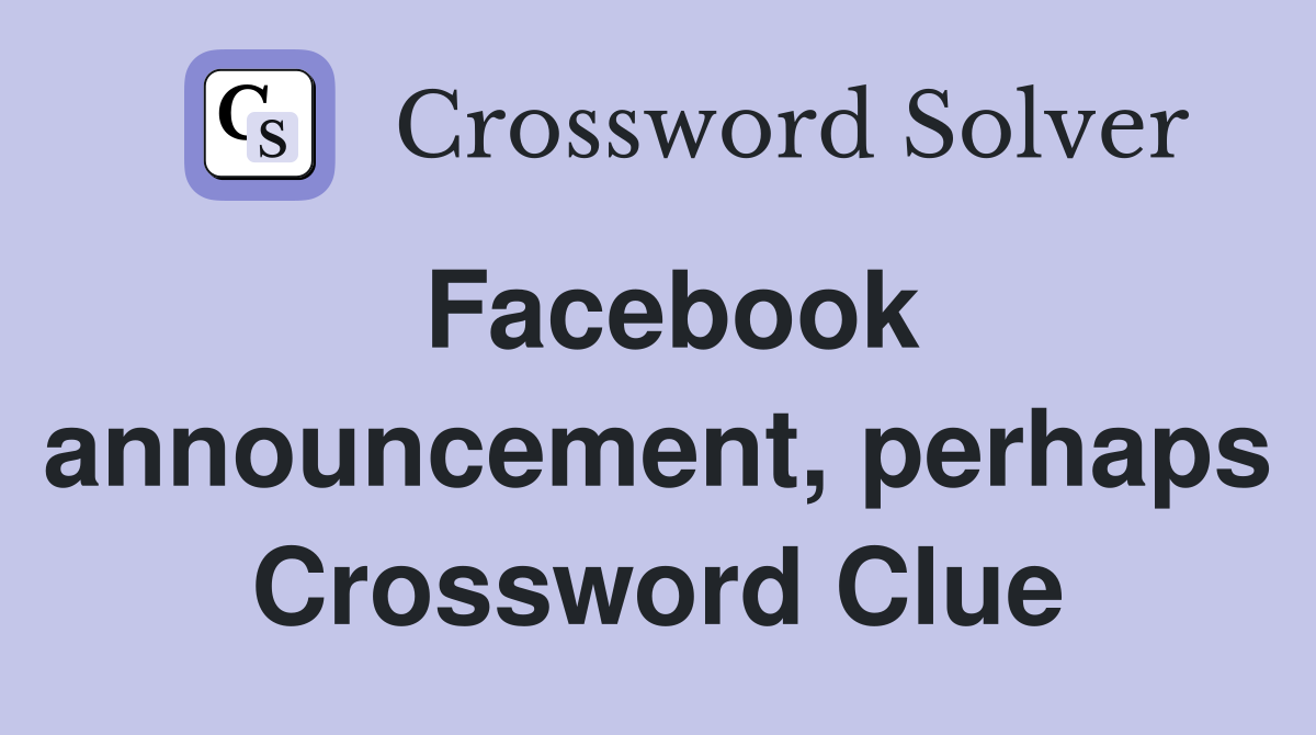 Facebook announcement, perhaps Crossword Clue