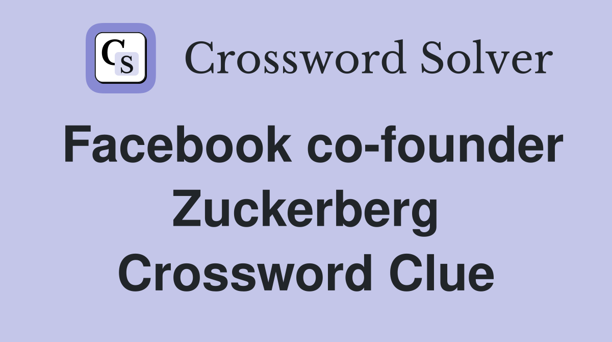 Facebook co-founder Zuckerberg Crossword Clue
