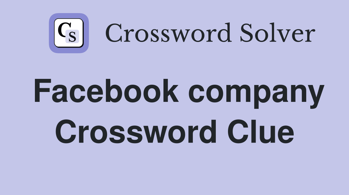 Facebook company Crossword Clue