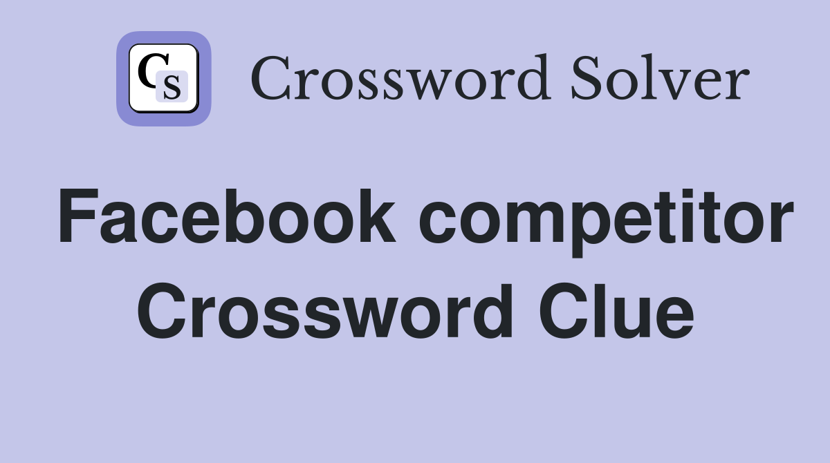 Facebook competitor Crossword Clue