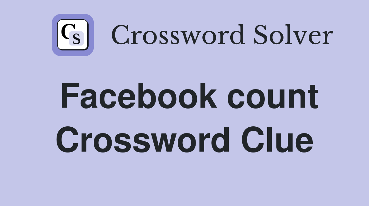 Facebook count Crossword Clue