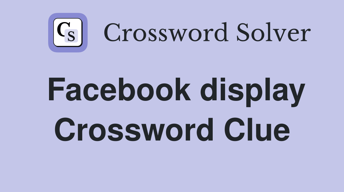 Facebook display Crossword Clue