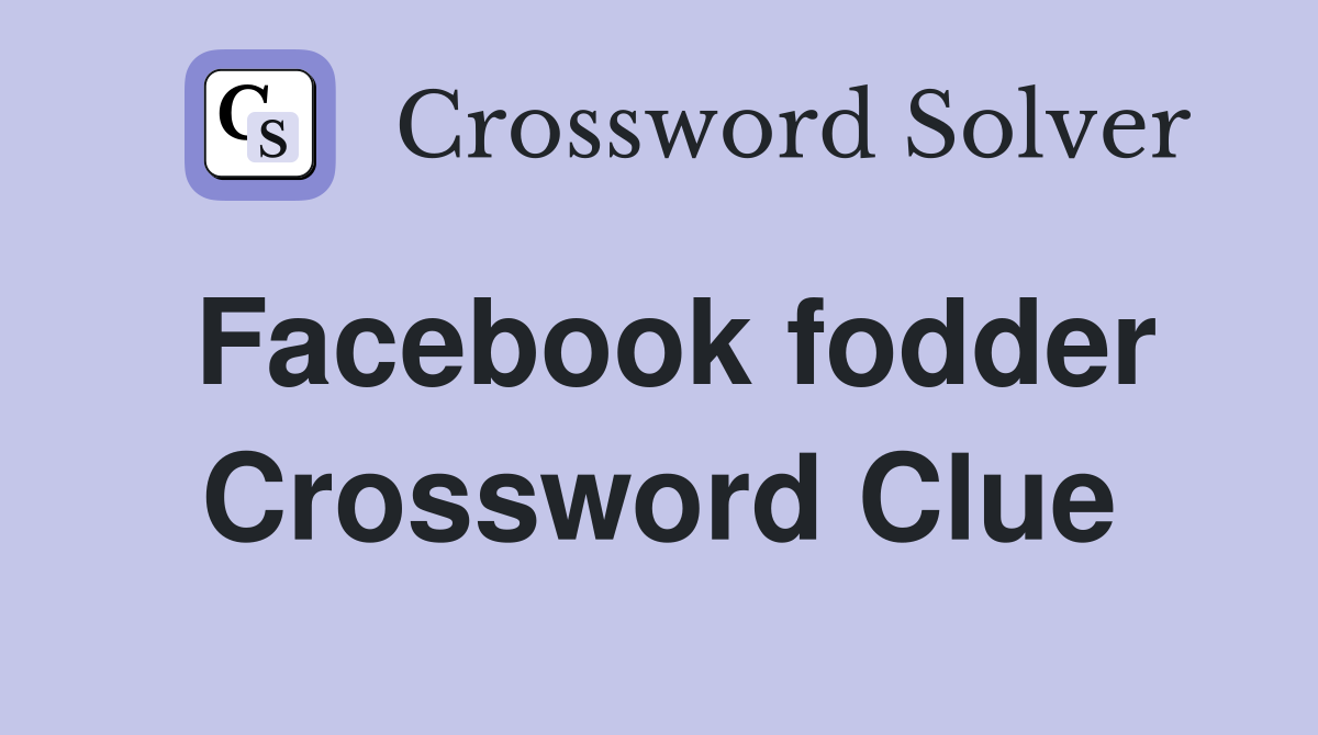Facebook fodder Crossword Clue
