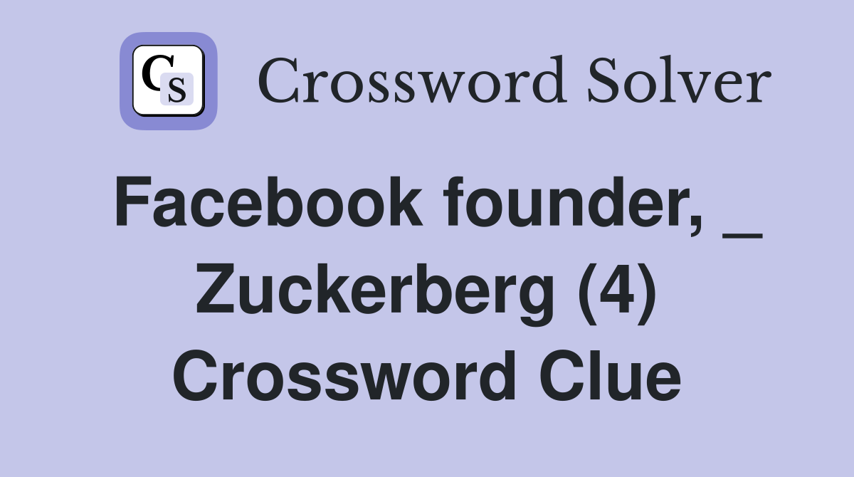 Facebook founder, _ Zuckerberg (4) Crossword Clue