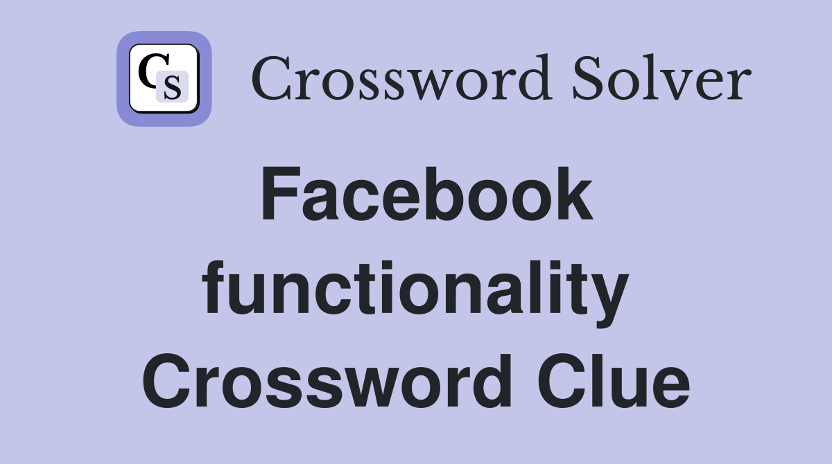 Facebook functionality Crossword Clue