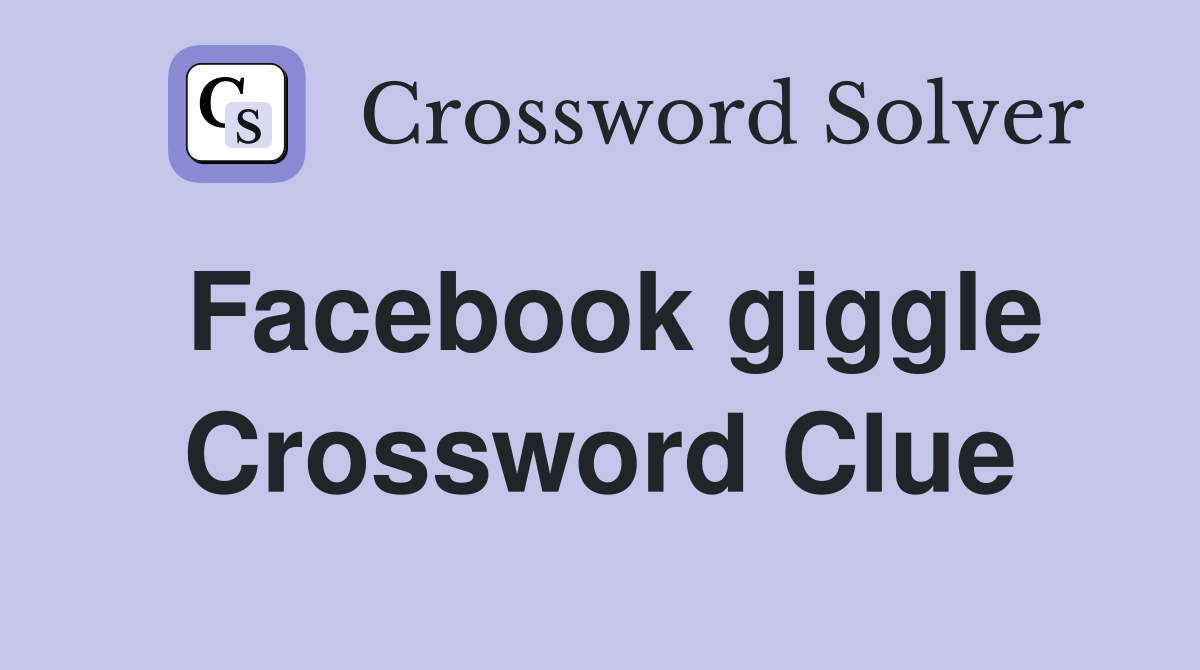 Facebook giggle Crossword Clue