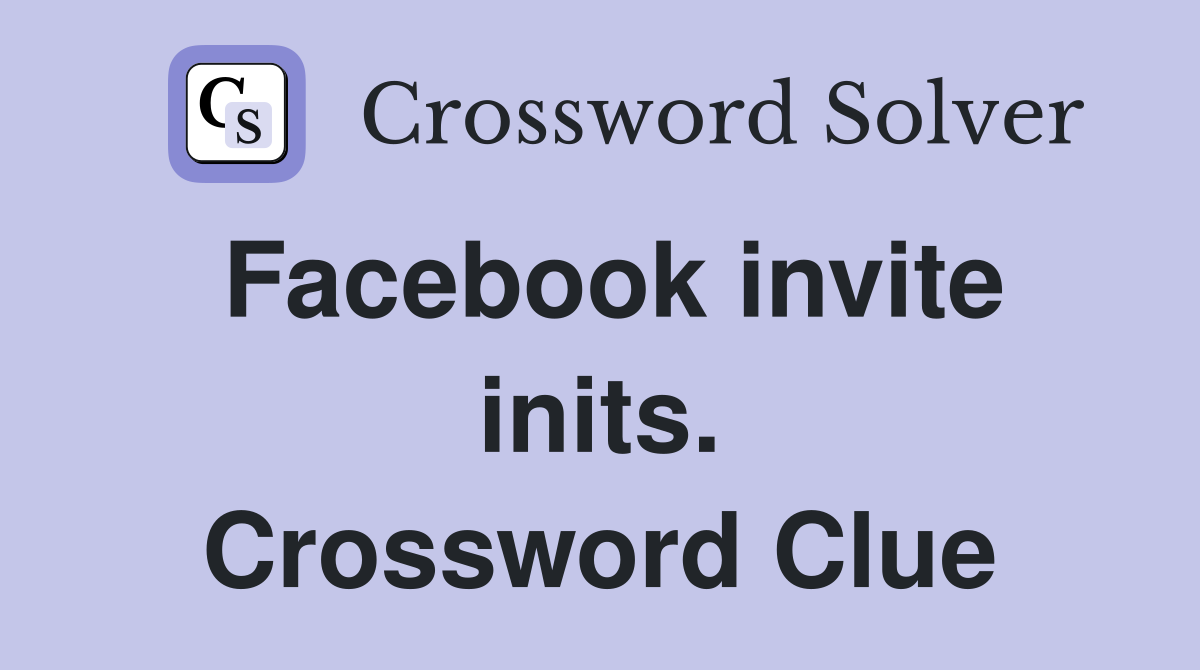Facebook invite inits. Crossword Clue