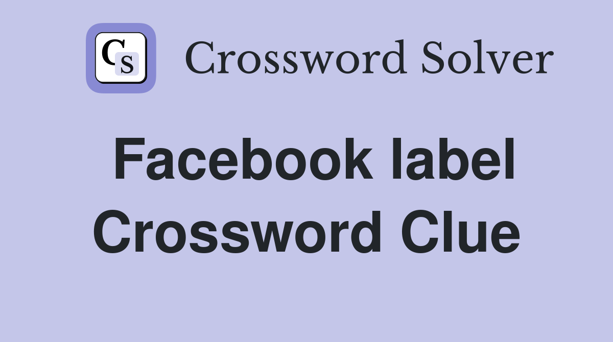 Facebook label Crossword Clue