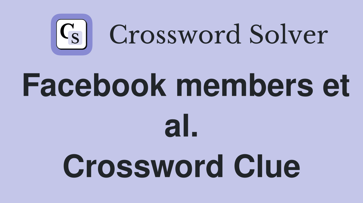 Facebook members et al. Crossword Clue