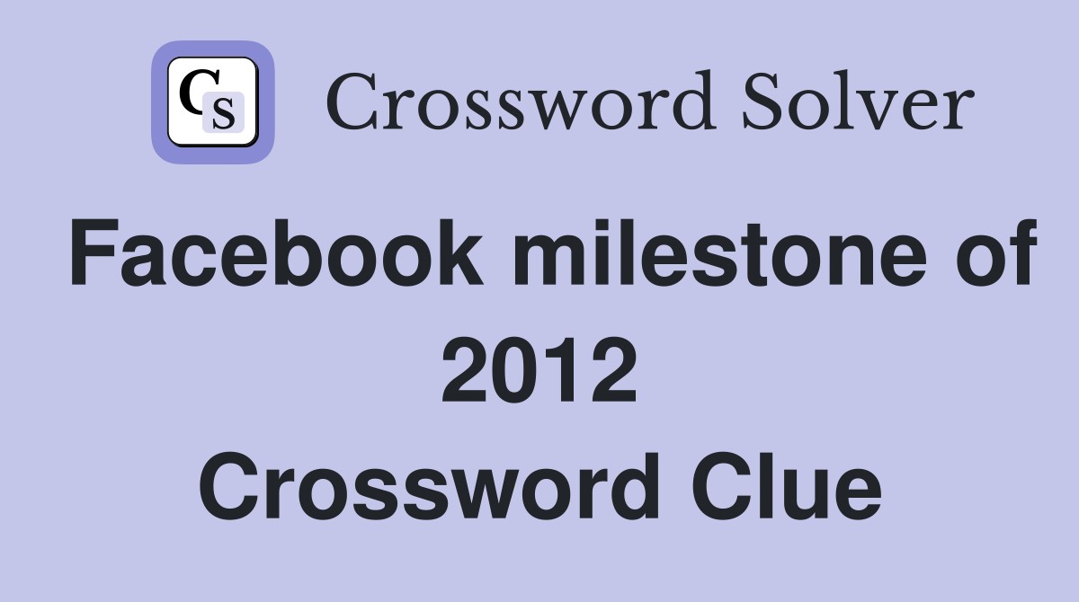 Facebook milestone of 2012 Crossword Clue