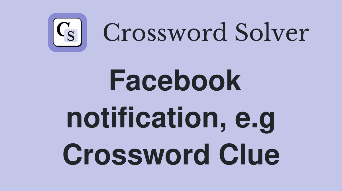 Facebook notification, e.g Crossword Clue