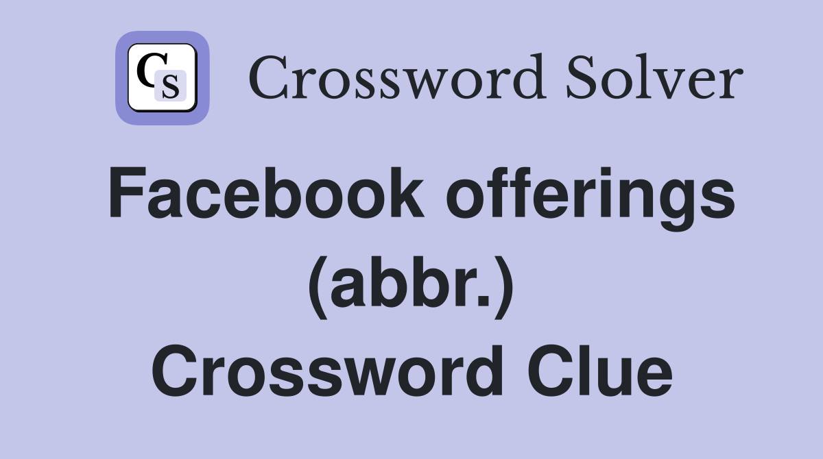 Facebook offerings (abbr.) Crossword Clue