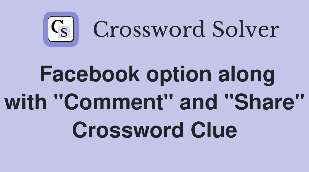 Facebook option along with "Comment" and "Share" Crossword Clue