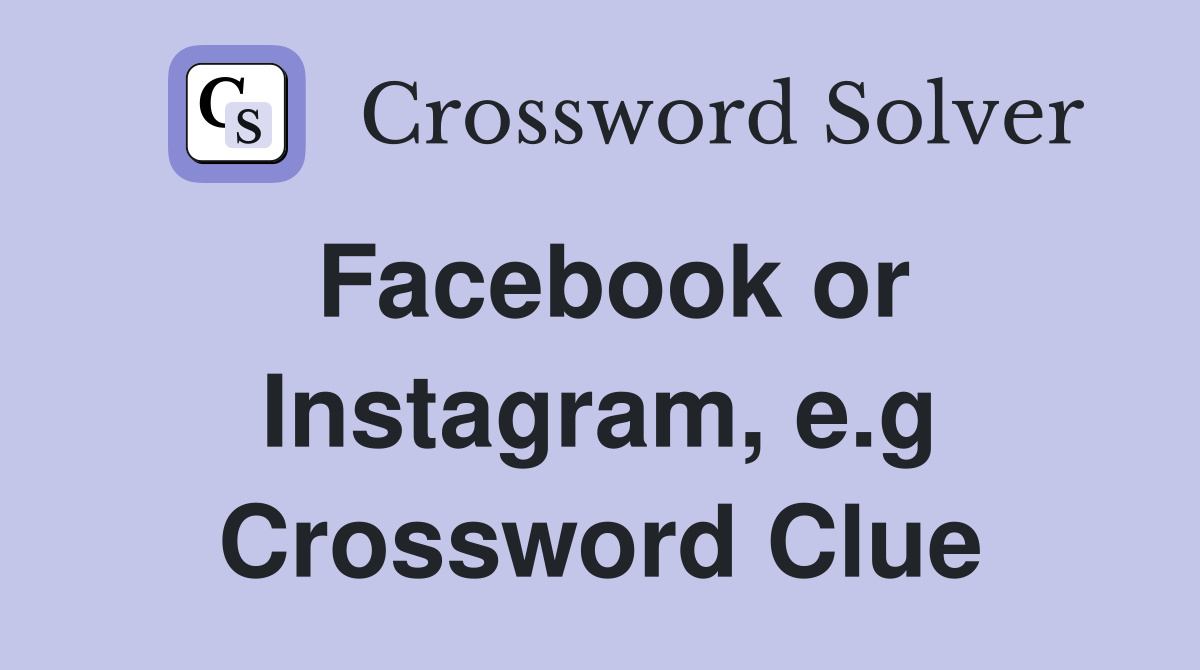 Facebook or Instagram, e.g Crossword Clue