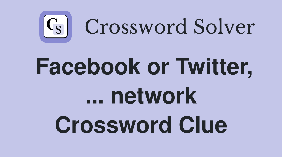 Facebook or Twitter, ... network Crossword Clue