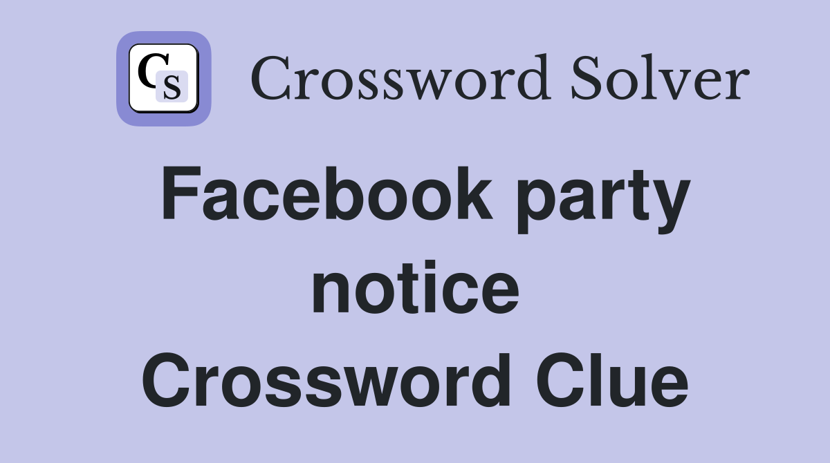 Facebook party notice Crossword Clue