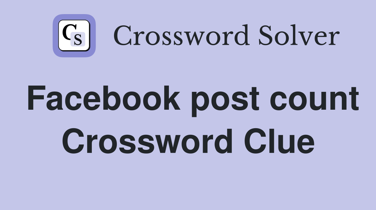 Facebook post count Crossword Clue