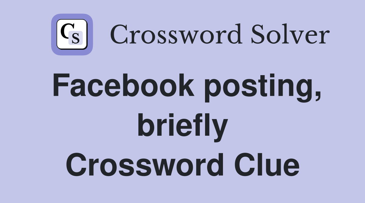 Facebook posting, briefly Crossword Clue