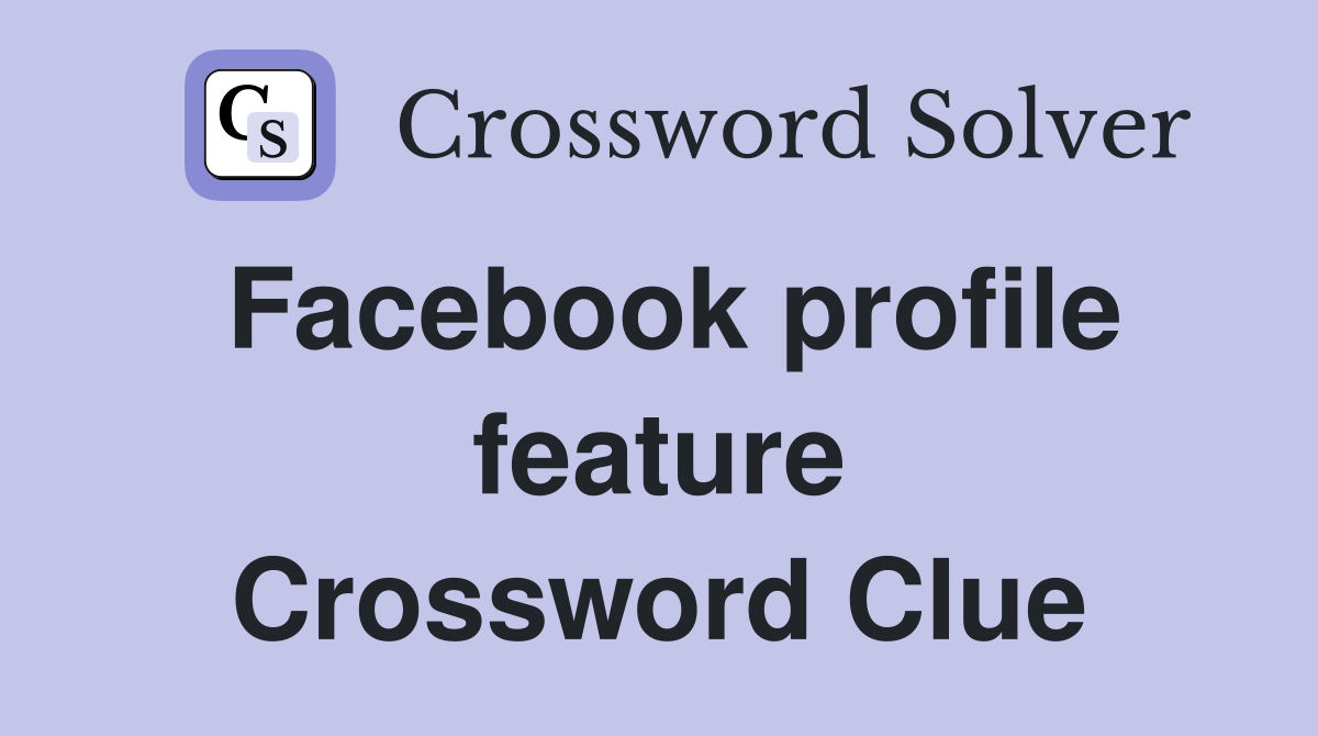 Facebook profile feature Crossword Clue