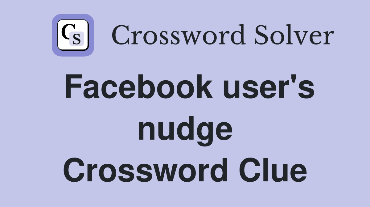 Facebook user's nudge Crossword Clue