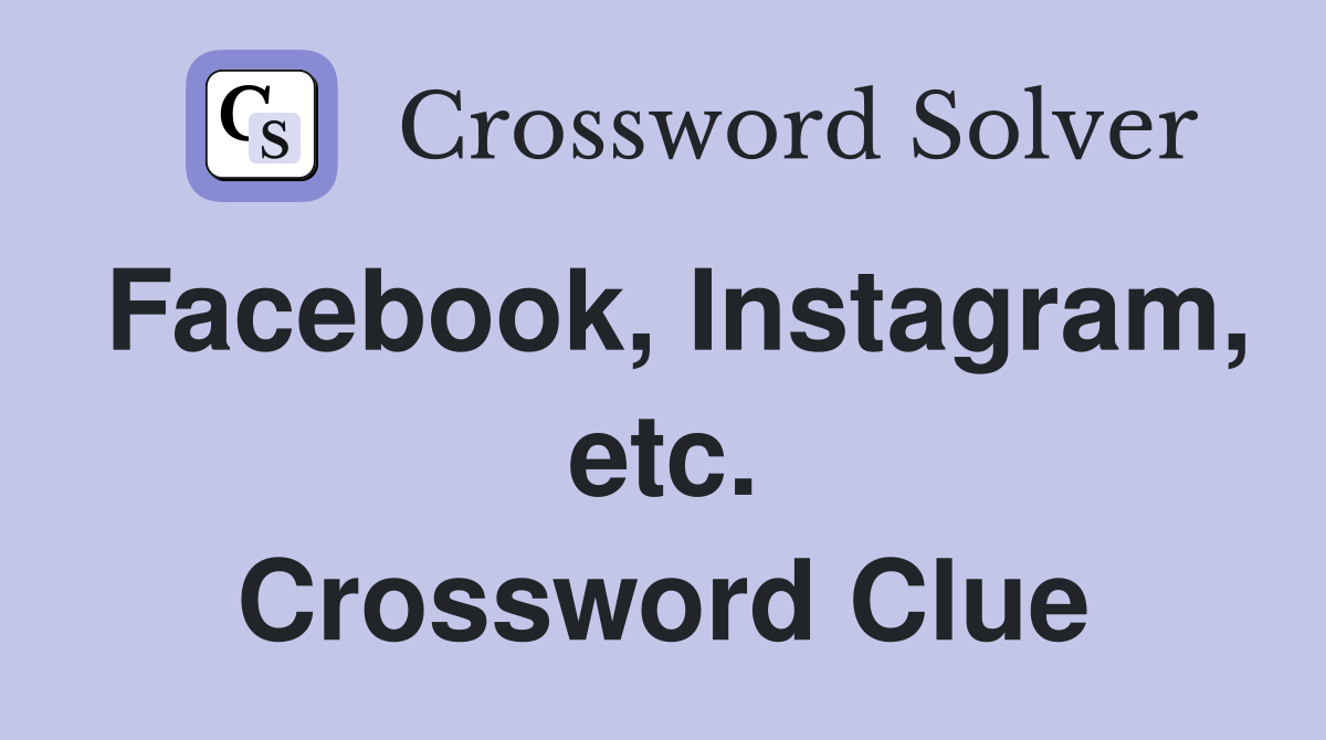 Facebook, Instagram, etc. Crossword Clue