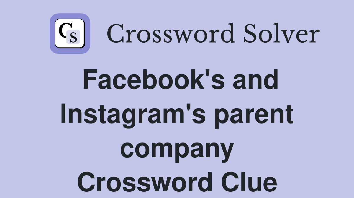 Facebook's and Instagram's parent company Crossword Clue