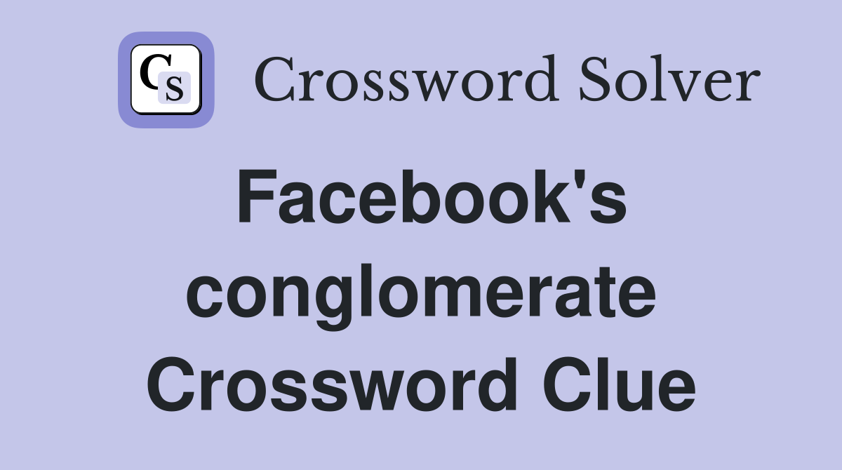 Facebook's conglomerate Crossword Clue