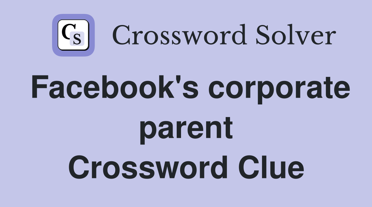 Facebook's corporate parent Crossword Clue