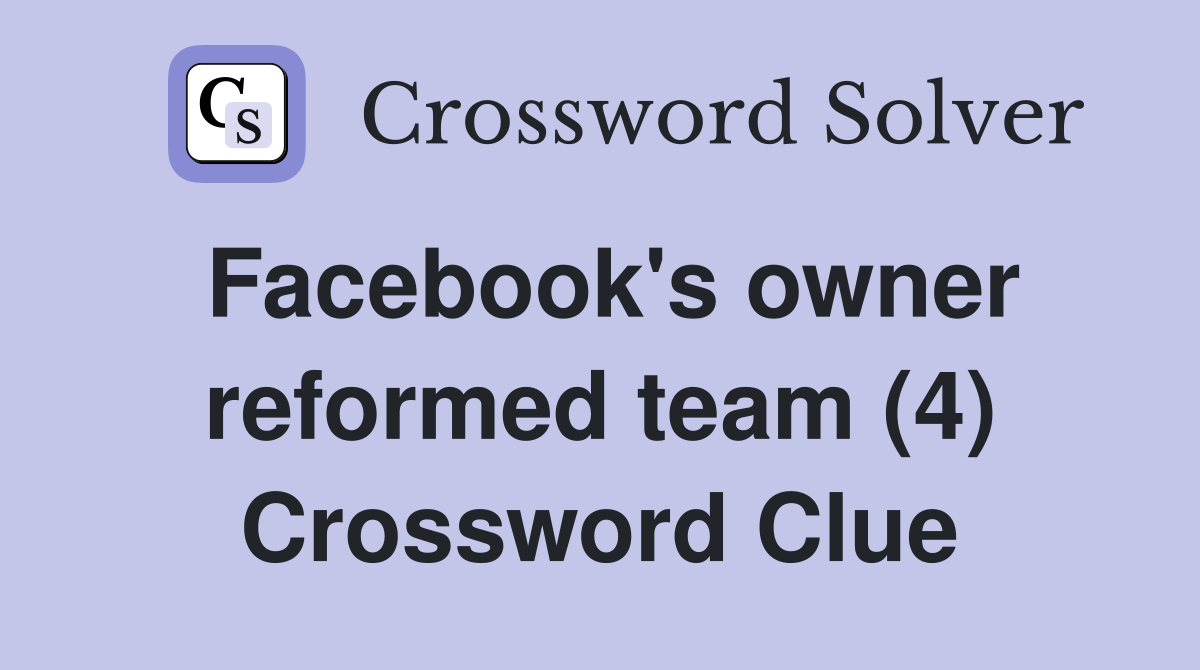 Facebook's owner reformed team (4) Crossword Clue
