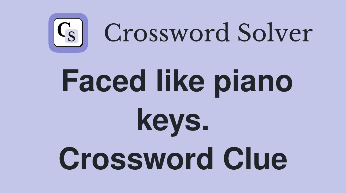 Faced like piano keys. Crossword Clue