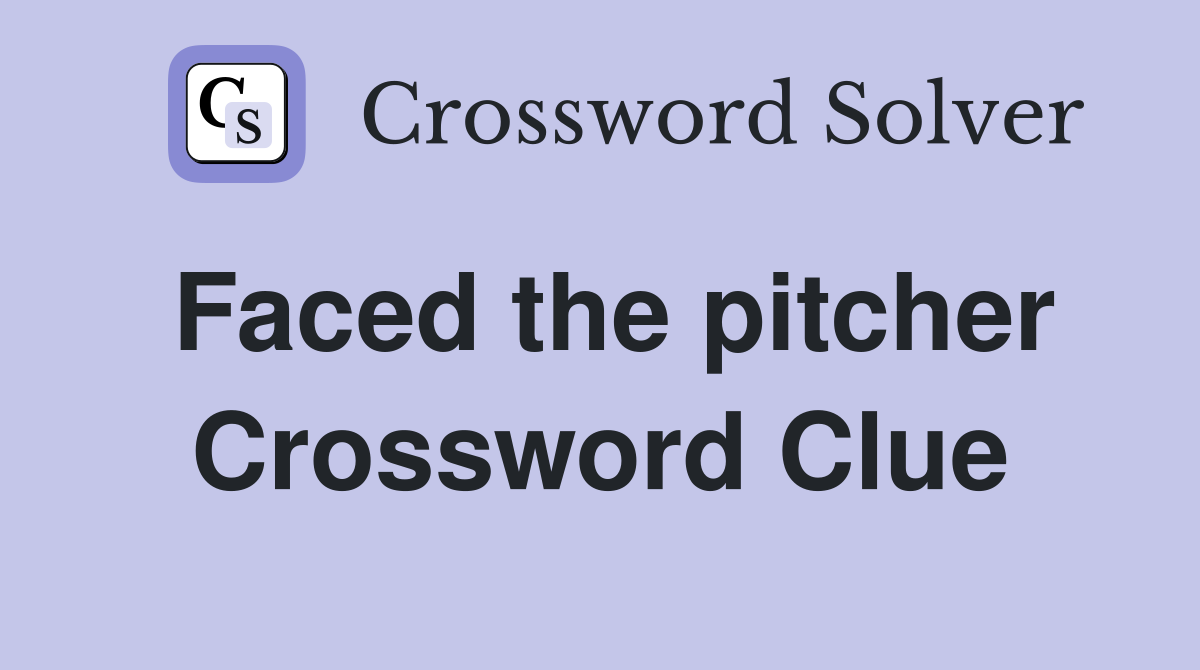 Faced the pitcher Crossword Clue