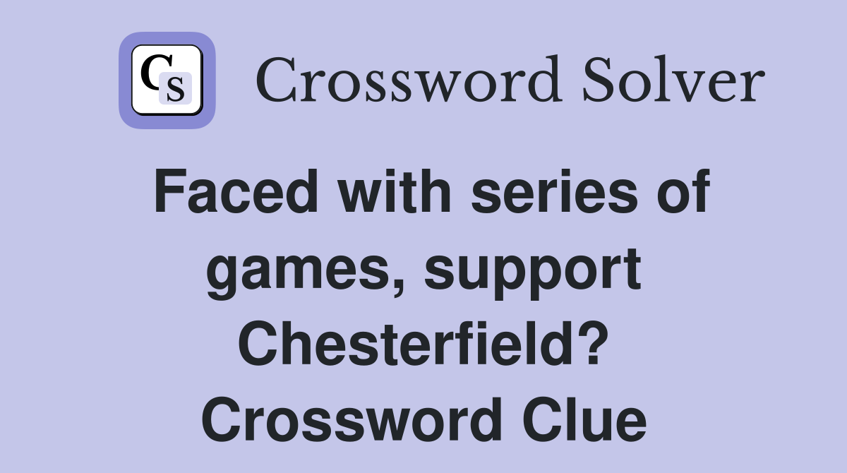 Faced with series of games, support Chesterfield? Crossword Clue