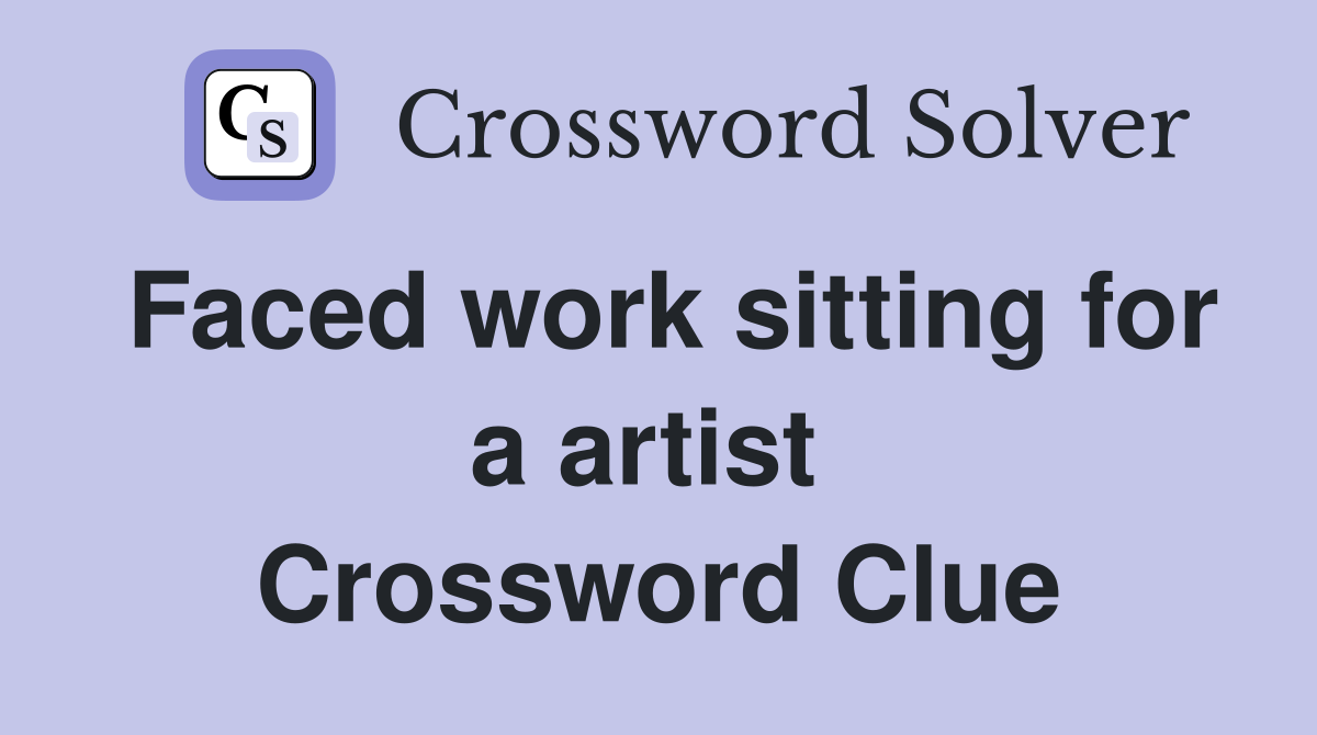 Faced work sitting for a artist  Crossword Clue