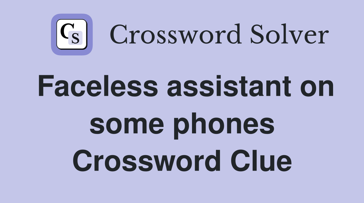 Faceless assistant on some phones Crossword Clue